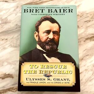 Ulysses S. Grant To Rescue The Republic by Bret Baier HC/DJ Book